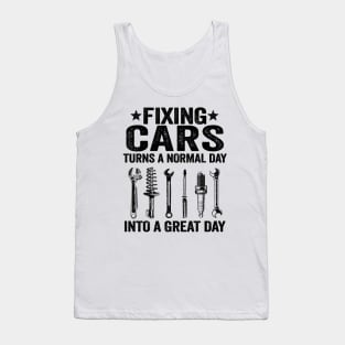 Fixing Cars Turns A Normal Day Into A Great Day Funny Mechanic Tank Top